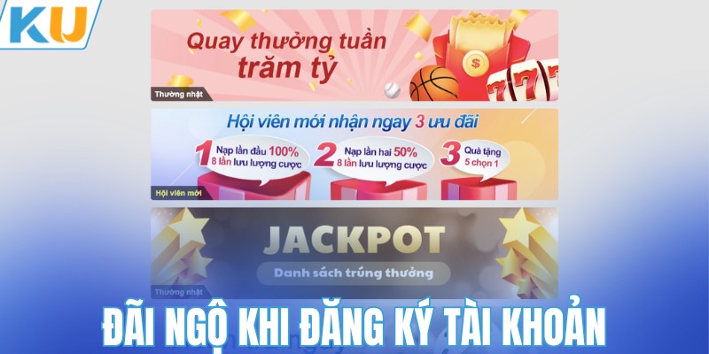 Đãi ngộ khi đăng ký tài khoản