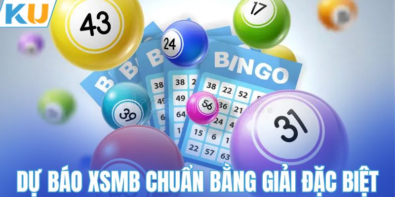 Dự đoán XSMB chuẩn bằng giải đặc biệt