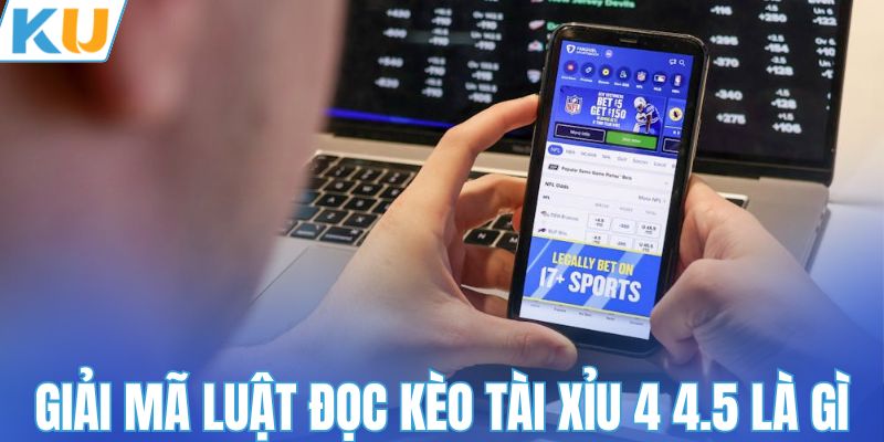 Giải mã luật đọc kèo tài xỉu 4 4.5 là gì