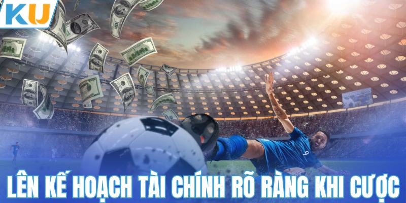 Lên kế hoạch tài chính rõ ràng khi cược