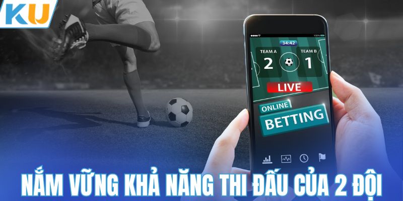 Nắm vững khả năng thi đấu của 2 đội