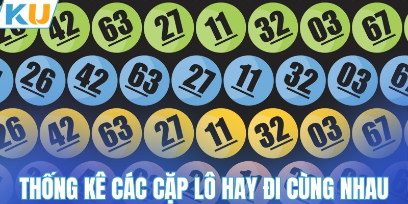 Thống kê nhanh các cặp lô hay đi cùng nhau