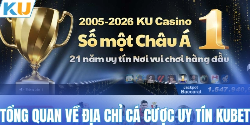 Tổng quan về địa chỉ cá cược uy tín KUBET