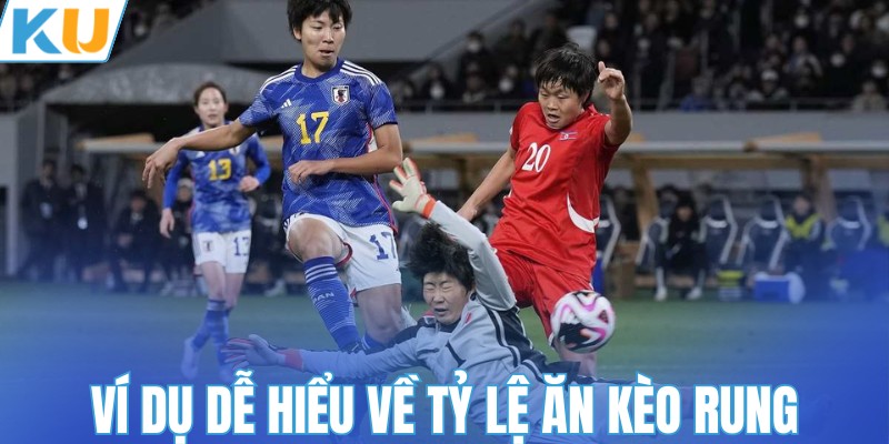 Ví dụ dễ hiểu về tỷ lệ ăn kèo rung